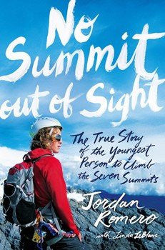 No Summit Out of Sight The True Story of the Youngest Person to Climb the Seven Summits