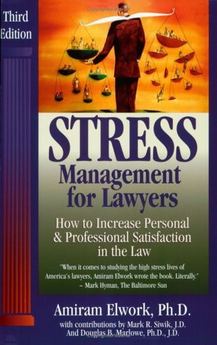 Stress Management For Lawyers: How To Increase Personal & Professional Satisfaction In The Law