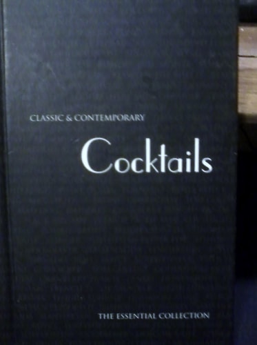 Classic & Contemporary Cocktails: The Essential Collection