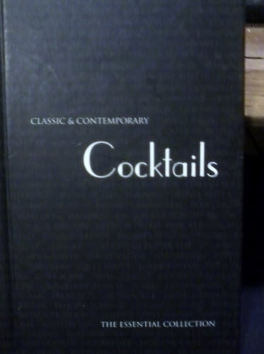 Classic & Contemporary Cocktails: The Essential Collection