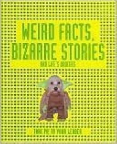 Weird Facts, Bizarre Stories and Life's Oddities