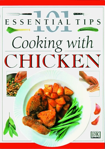101 Essential Tips: Cooking with Chicken