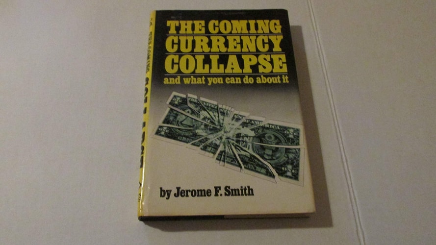 The Coming Currency Collapse and What You Can Do About It