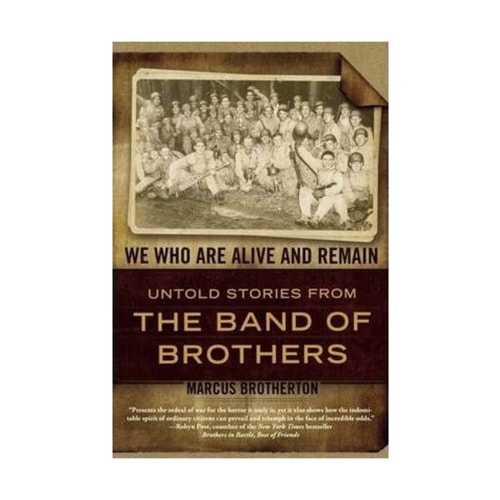 We Who Are Alive and Remain: Untold Stories from the Band of Brothers