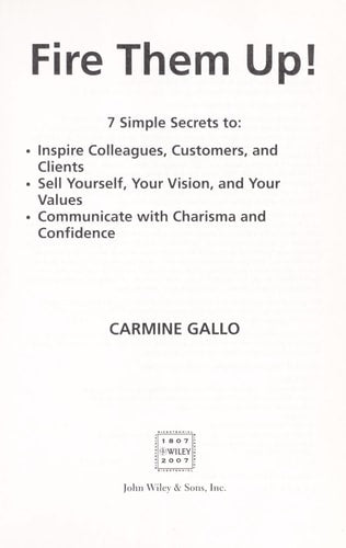 Fire Them Up!: 7 Simple Secrets to Inspire Colleagues, Customers, and Clients; Sell Yourself, Your Vision, and Your Values; Communicate with Charisma and Confidence