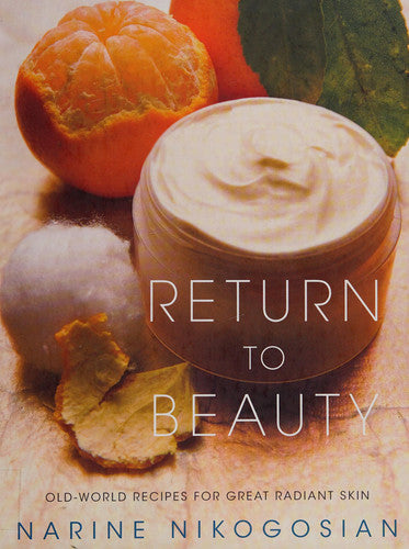 Return to Beauty Old-World Recipes for Great Radiant Skin