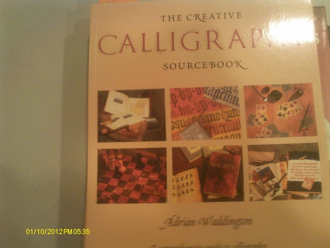 The Creative Calligraphy Sourcebook: Choose from 50 Imaginative Projects and 28 Alphabets to...