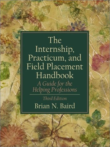 The Internship, Practicum, and Field Placement Handbook: A Guide for the Helping Professions (3rd Edition)