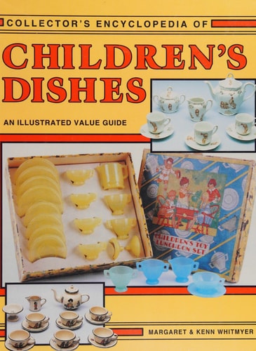 Collector's Encyclopedia of Children's Dishes: An Illustrated Value Guide