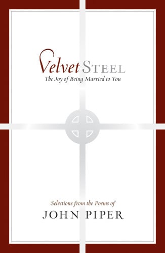 Velvet Steel: The Joy of Being Married to You: Selections from the Poems of John Piper