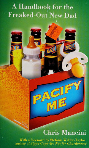 Pacify Me: A Handbook for the Freaked-Out New Dad