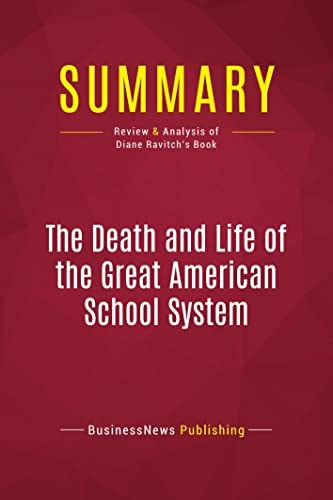 Summary: The Death and Life of the Great American School System: Review and Analysis of Diane Ravitch's Book