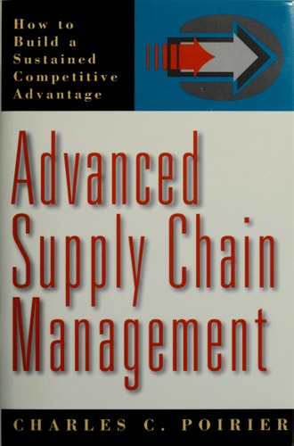 Advanced Supply Chain Management: How to Build a Sustained Competitive Advantage