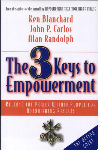The 3 Keys to Empowerment: Release the Power Within People for Astonishing Results