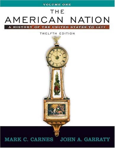 The American Nation, Volume I: A History of the United States to 1877 (12th Edition)