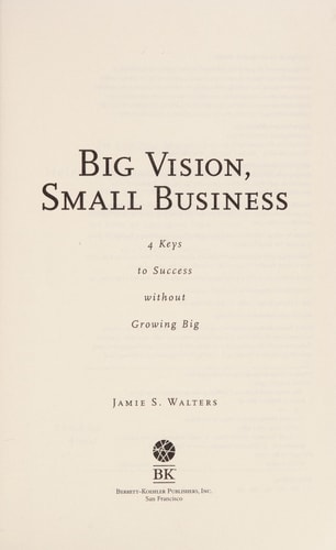 Big Vision, Small Business: 4 Keys to Success without Growing Big