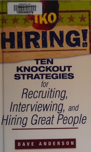 TKO Hiring!: Ten Knockout Strategies for Recruiting, Interviewing, and Hiring Great People
