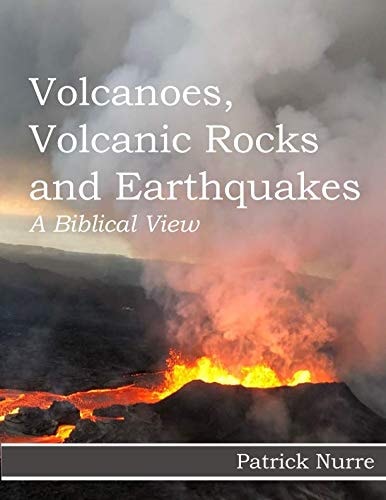Volcanoes, Volcanic Rocks and Earthquakes: A Biblical View