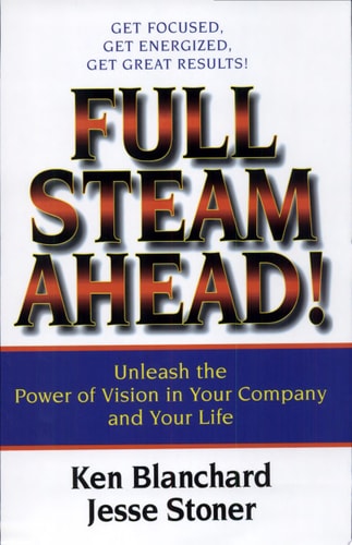 Full Steam Ahead! Unleash the Power of Vision in Your Company and Your Life