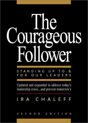 The Courageous Follower: Standing Up to and for Our Leaders (2nd Edition)