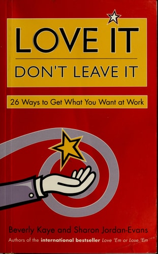 Love It, Don't Leave It: 26 Ways to Get What You Want at Work