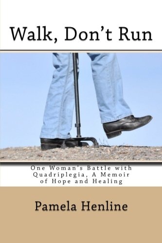 Walk, Don't Run: One Woman’s Battle with Quadriplegia, A Memoir of Hope and Healing