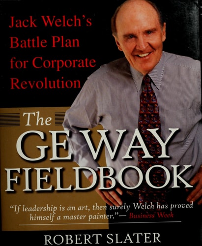 The GE Way Fieldbook: Jack Welch's Battle Plan for Corporate Revolution