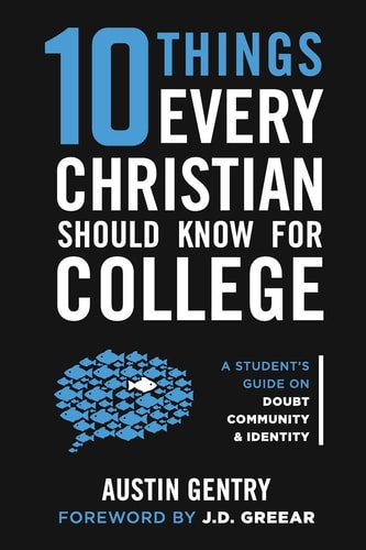 10 Things Every Christian Should Know For College: A Student’s Guide on Doubt, Community, & Identity