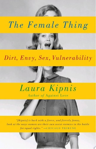 The Female Thing: Dirt, envy, sex, vulnerability