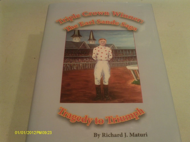 Triple Crown Winner: The Earl Sande Saga, Tragedy to Triumph (Horse Racing Biography)