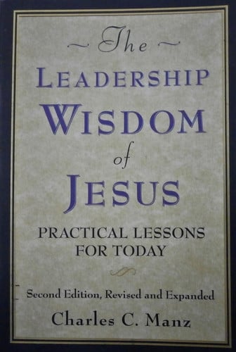 The Leadership Wisdom of Jesus: Practical Lessons for Today