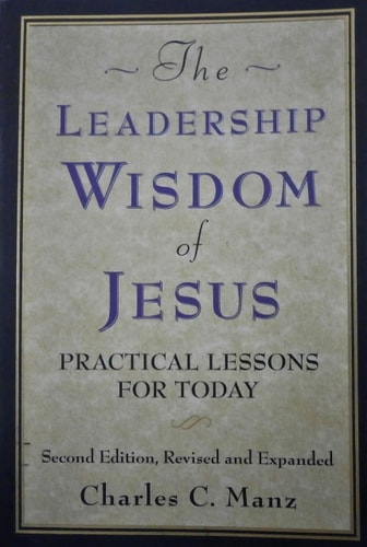The Leadership Wisdom of Jesus: Practical Lessons for Today