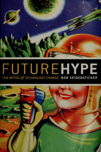 Future Hype: The Myths of Technology Change