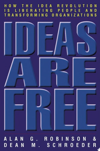 Ideas Are Free: How the Idea Revolution Is Liberating People and Transforming Organizations