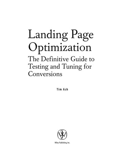 Landing Page Optimization: The Definitive Guide to Testing and Tuning for Conversions