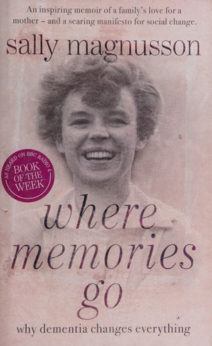 Where Memories Go: Why Dementia Changes Everything