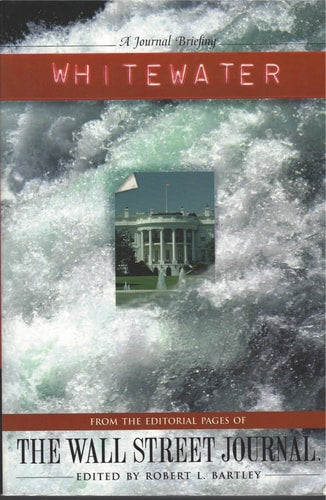 Whitewater: From the Editorial Pages of the Wall Street Journal (A Journal Briefing)