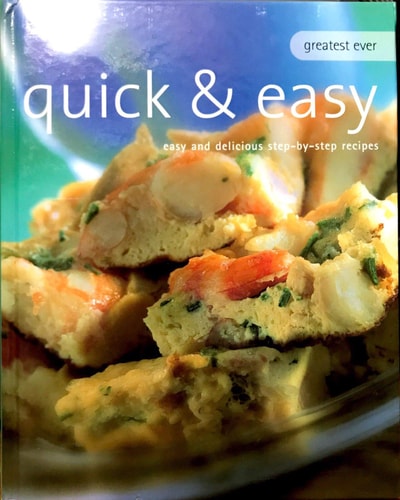 Greatest Ever Quick & Easy Cookbook: Easy and Delicious Step-by-Step Recipes