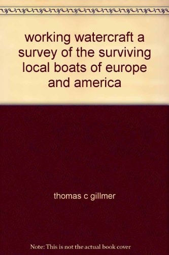 Working watercraft;: A survey of the surviving local boats of America and Europe