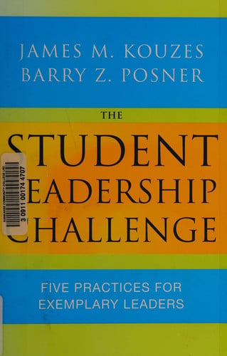 The Student Leadership Challenge: Five Practices for Exemplary Leaders