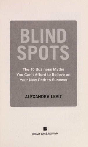 Blind Spots: 10 Business Myths You Can't Afford to Believe on Your New Path to Success
