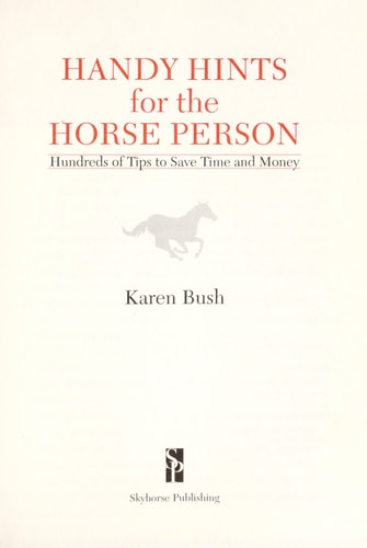 Handy Hints for the Horse Person: Hundreds of Tips to Save Time and Money