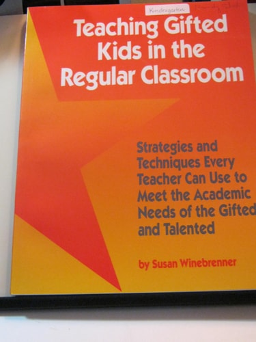 Teaching Gifted Kids in the Regular Classroom: Strategies and Techniques Every Teacher Can Use to Meet the Academic Needs of the Gifted and Talented