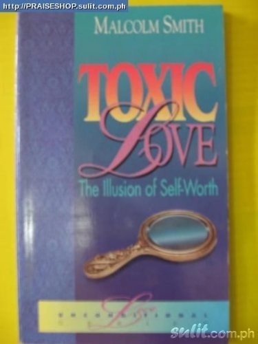 Toxic Love: The Illusion of Self-Worth