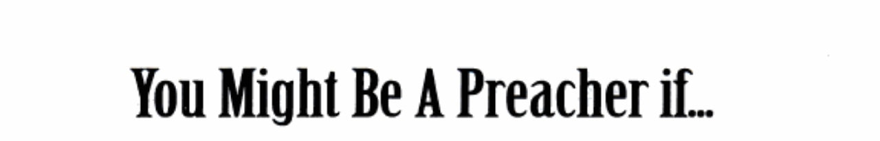You Might Be a Preacher If
