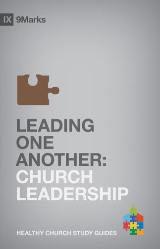 Leading One Another: Church Leadership (9Marks Healthy Church Study Guides)