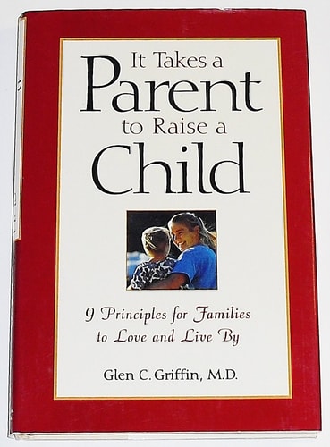 It Takes a Parent to Raise a Child: 9 Principles for Families to Love and Live by