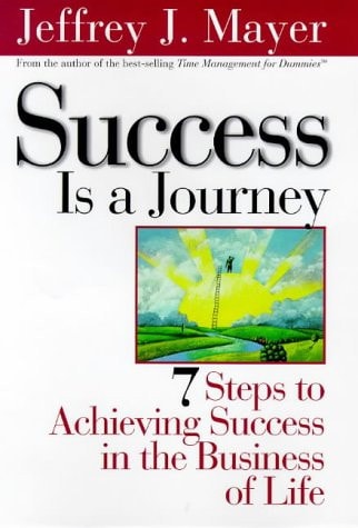 Success Is a Journey: 7 Steps to Achieving Success in the Business of Life