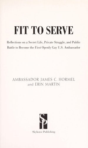 Fit to Serve: Reflections on a Secret Life, Private Struggle, and Public Battle to Become the First Openly Gay U.S. Ambassador