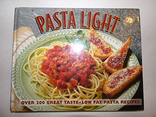 Pasta Light: Over 200 Great Taste, Low Fat Pasta Recipes